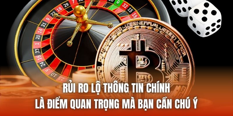 Rủi ro lộ thông tin chính là điểm quan trọng mà bạn cần chú ý