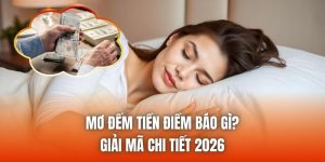 Mơ Đếm Tiền Điềm Báo Gì? Giải Mã Chi Tiết 2026