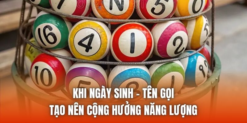 Khi ngày sinh - tên gọi tạo nên cộng hưởng năng lượng