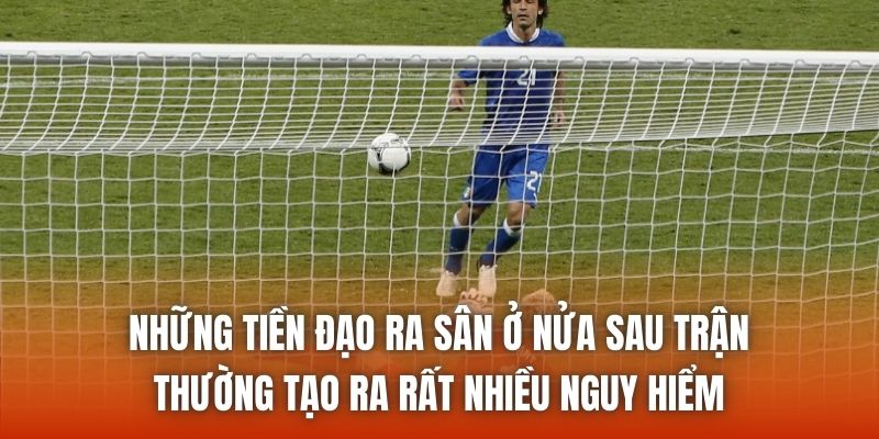 Những tiền đạo ra sân ở nửa sau trận thường tạo ra rất nhiều nguy hiểm