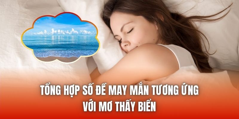 Tổng hợp số đề may mắn tương ứng với mơ thấy biển